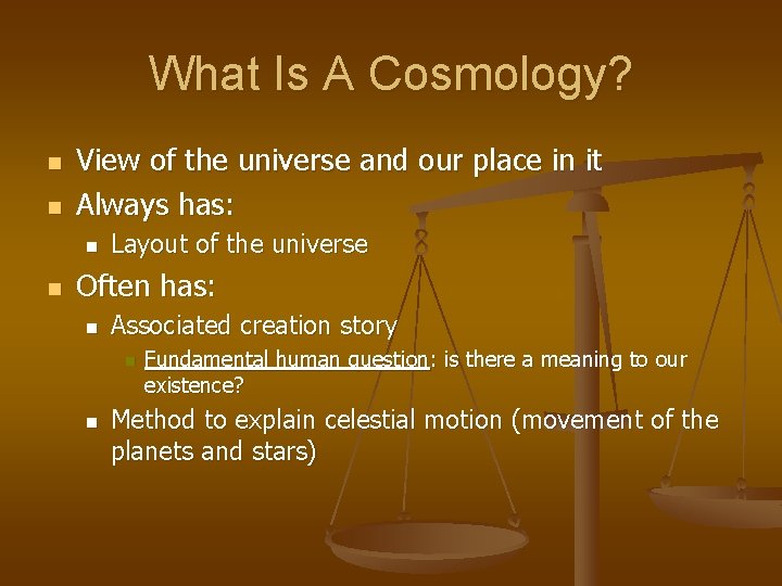 What Is A Cosmology? n n View of the universe and our place in