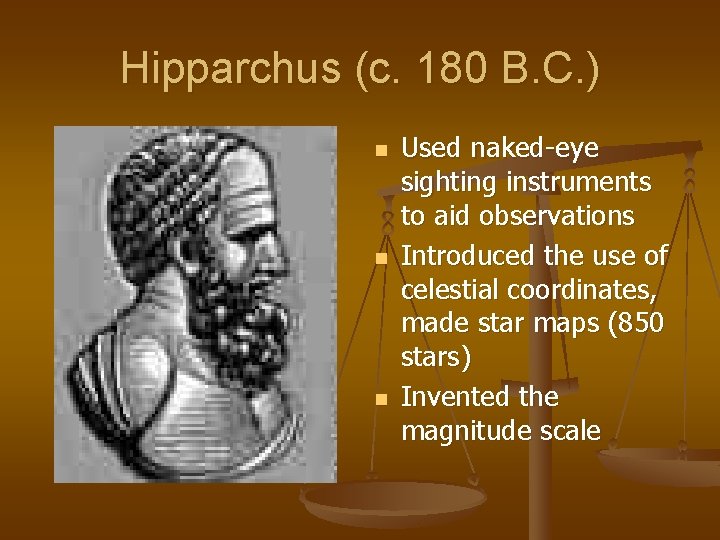 Hipparchus (c. 180 B. C. ) n n n Used naked-eye sighting instruments to