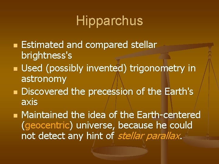 Hipparchus n n Estimated and compared stellar brightness's Used (possibly invented) trigonometry in astronomy