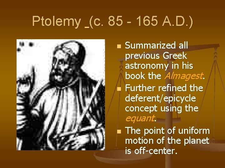 Ptolemy (c. 85 - 165 A. D. ) n n n Summarized all previous