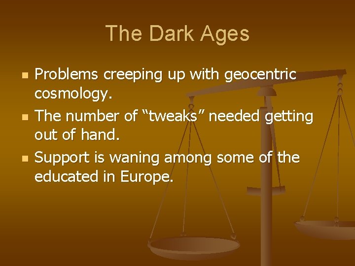 The Dark Ages n n n Problems creeping up with geocentric cosmology. The number