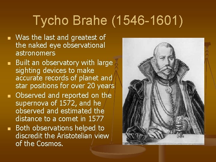 Tycho Brahe (1546 -1601) n n Was the last and greatest of the naked