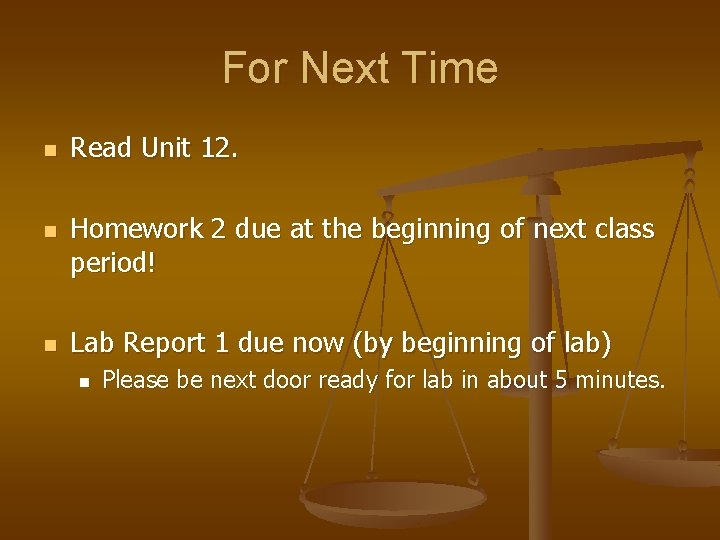 For Next Time n n n Read Unit 12. Homework 2 due at the