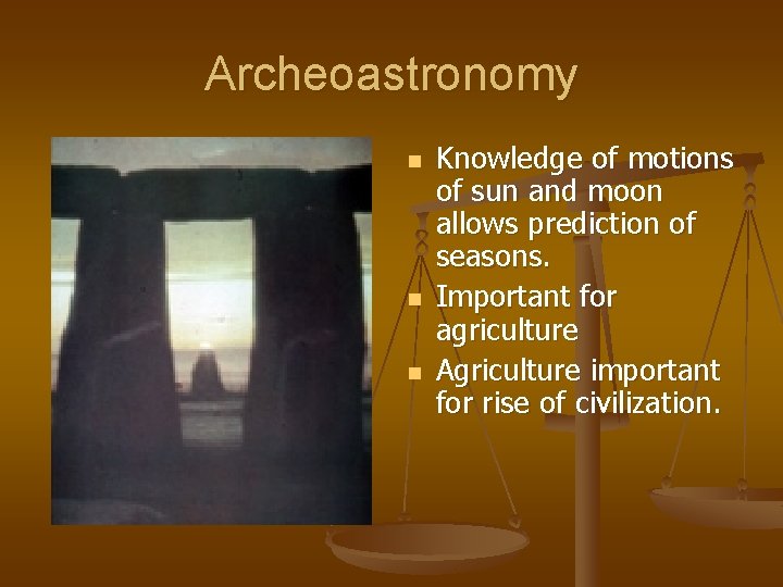 Archeoastronomy n n n Knowledge of motions of sun and moon allows prediction of