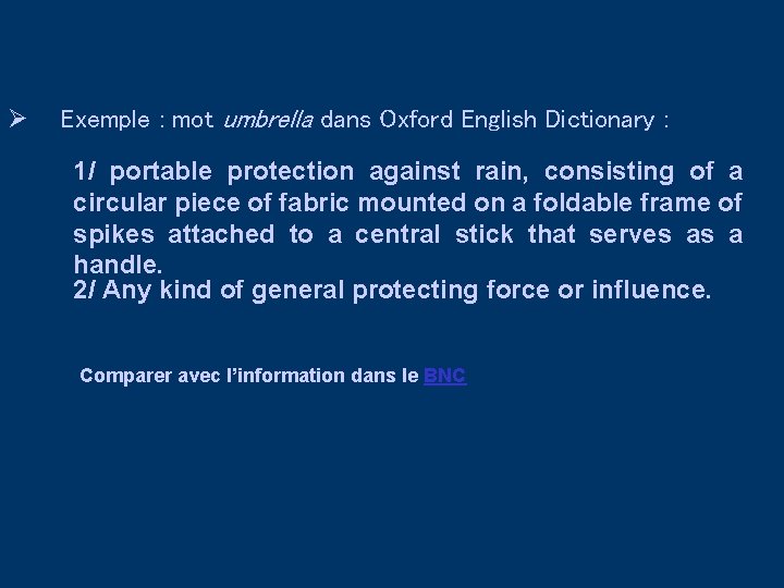 Ø Exemple : mot umbrella dans Oxford English Dictionary : 1/ portable protection against