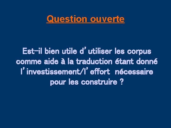 Question ouverte Est-il bien utile d’utiliser les corpus comme aide à la traduction étant