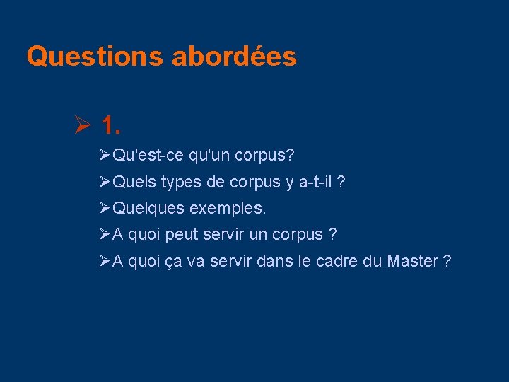 Questions abordées Ø 1. ØQu'est-ce qu'un corpus? ØQuels types de corpus y a-t-il ?