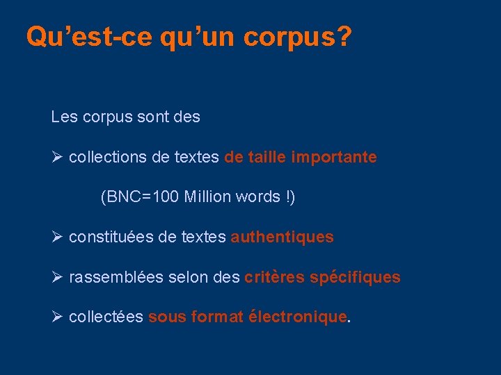 Qu’est-ce qu’un corpus? Les corpus sont des Ø collections de textes de taille importante