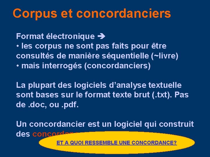 Corpus et concordanciers Format électronique • les corpus ne sont pas faits pour être