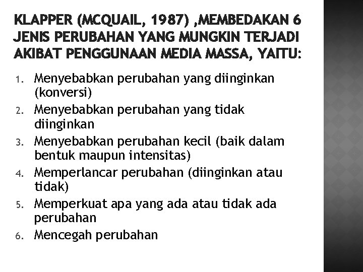 KLAPPER (MCQUAIL, 1987) , MEMBEDAKAN 6 JENIS PERUBAHAN YANG MUNGKIN TERJADI AKIBAT PENGGUNAAN MEDIA