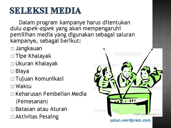 SELEKSI MEDIA Dalam program kampanye harus ditentukan dulu aspek-aspek yang akan mempengaruhi pemilihan media