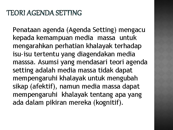 TEORI AGENDA SETTING Penataan agenda (Agenda Setting) mengacu kepada kemampuan media massa untuk mengarahkan