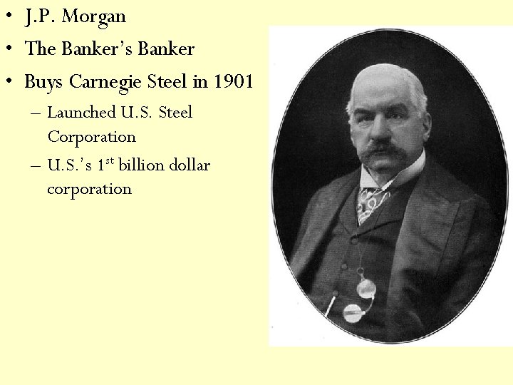  • J. P. Morgan • The Banker’s Banker • Buys Carnegie Steel in