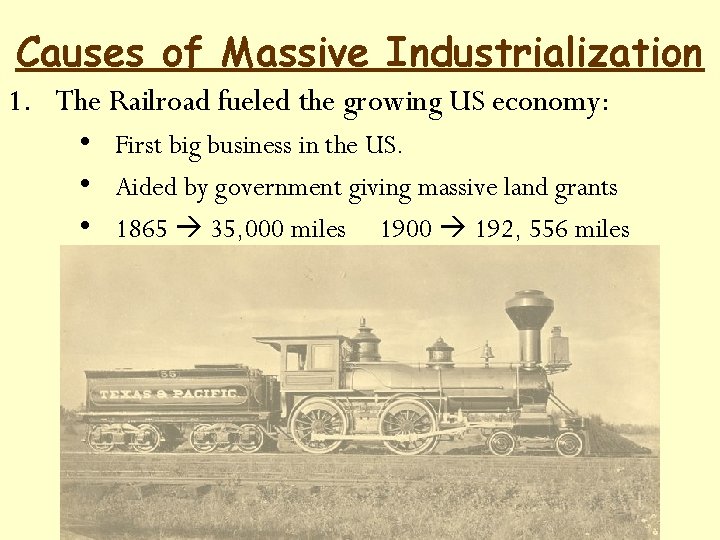 Causes of Massive Industrialization 1. The Railroad fueled the growing US economy: • First