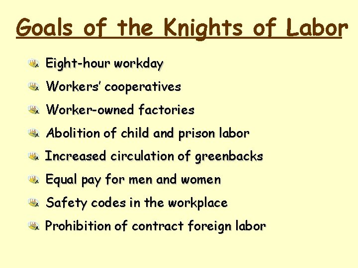 Goals of the Knights of Labor Eight-hour workday Workers’ cooperatives Worker-owned factories Abolition of