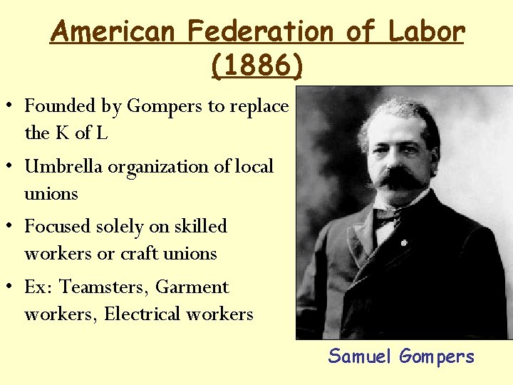 American Federation of Labor (1886) • Founded by Gompers to replace the K of