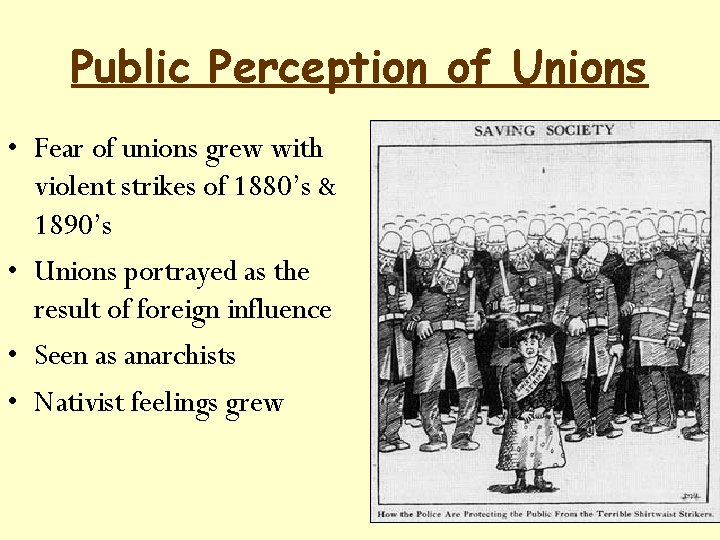 Public Perception of Unions • Fear of unions grew with violent strikes of 1880’s