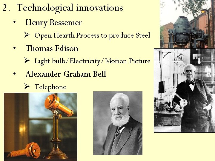 2. Technological innovations • Henry Bessemer Ø Open Hearth Process to produce Steel •
