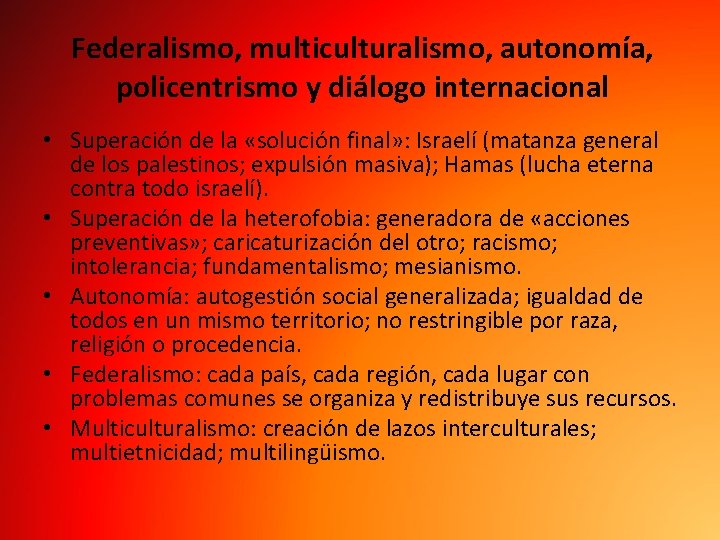 Federalismo, multiculturalismo, autonomía, policentrismo y diálogo internacional • Superación de la «solución final» :