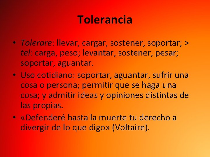 Tolerancia • Tolerare: llevar, cargar, sostener, soportar; > tel: carga, peso; levantar, sostener, pesar;