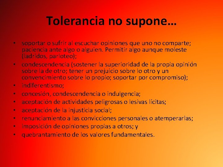 Tolerancia no supone… • soportar o sufrir al escuchar opiniones que uno no comparte;