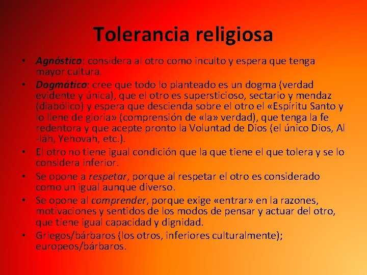 Tolerancia religiosa • Agnóstico: considera al otro como inculto y espera que tenga mayor