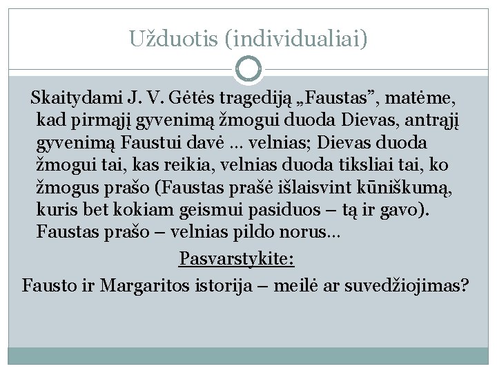 Užduotis (individualiai) Skaitydami J. V. Gėtės tragediją „Faustas”, matėme, kad pirmąjį gyvenimą žmogui duoda