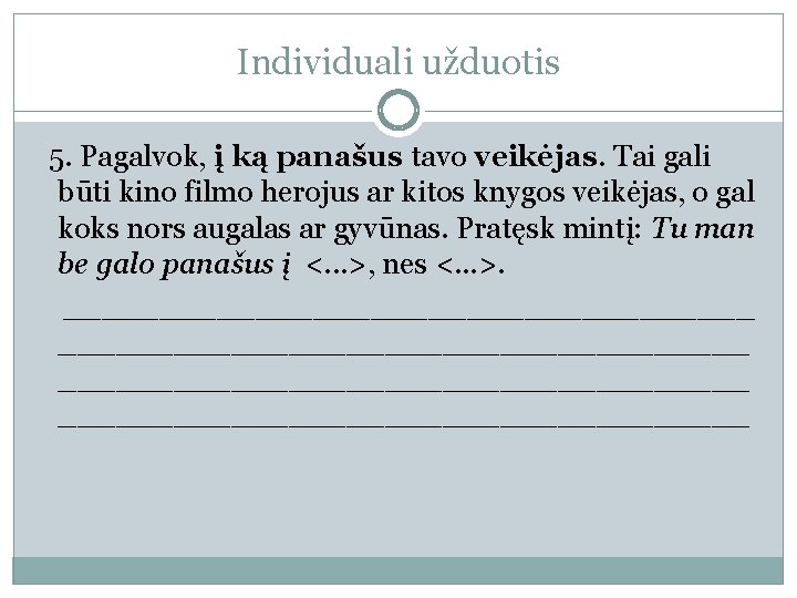 Individuali užduotis 5. Pagalvok, į ką panašus tavo veikėjas. Tai gali būti kino filmo