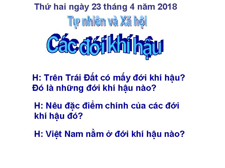 Thứ hai ngày 23 tháng 4 năm 2018 H: Trên Trái Đất có mấy