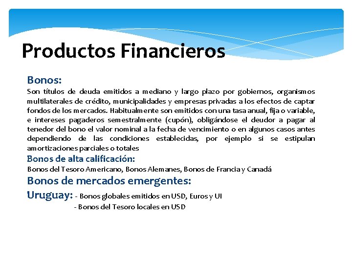 Productos Financieros Bonos: Son títulos de deuda emitidos a mediano y largo plazo por