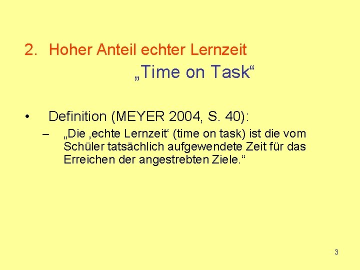 2. Hoher Anteil echter Lernzeit „Time on Task“ • Definition (MEYER 2004, S. 40): 2. Hoher Anteil echter Lernzeit „Time on Task“ • Definition (MEYER 2004, S. 40):