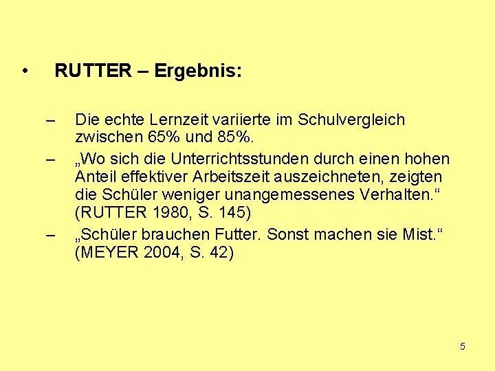 • RUTTER – Ergebnis: – – – Die echte Lernzeit variierte im Schulvergleich • RUTTER – Ergebnis: – – – Die echte Lernzeit variierte im Schulvergleich