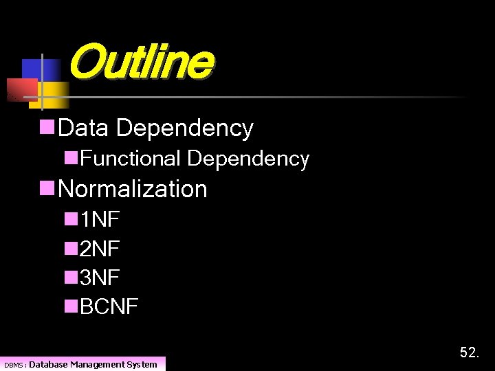 Outline n. Data Dependency n. Functional Dependency n. Normalization n 1 NF n 2