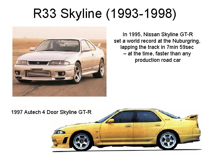 R 33 Skyline (1993 -1998) In 1995, Nissan Skyline GT-R set a world record