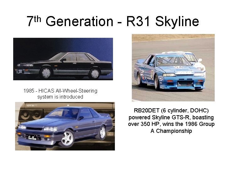 7 th Generation - R 31 Skyline 1985 - HICAS All-Wheel-Steering system is introduced