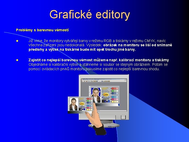 Grafické editory Problémy s barevnou věrností l Již víme, že monitory vytvářejí barvy v