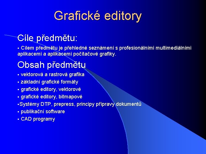 Grafické editory Cíle předmětu: § Cílem předmětu je přehledné seznámení s profesionálními multimediálními aplikacemi