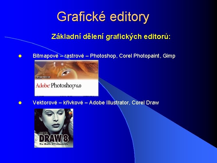 Grafické editory Základní dělení grafických editorů: l Bitmapové – rastrové – Photoshop, Corel Photopaint,