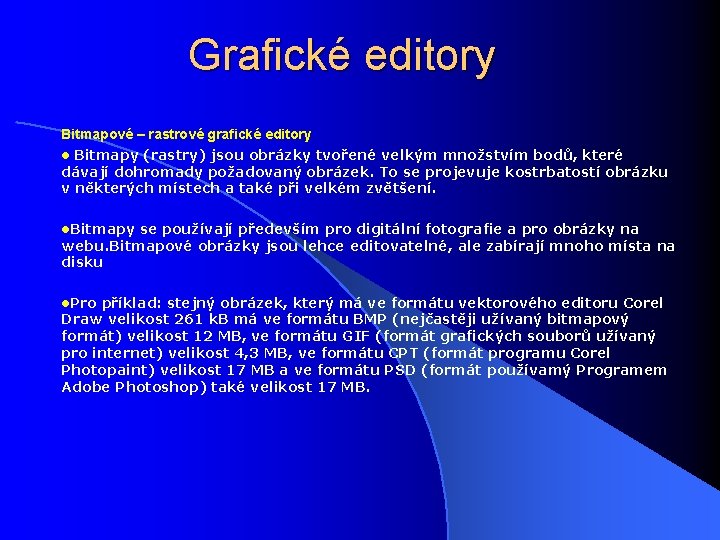 Grafické editory Bitmapové – rastrové grafické editory l Bitmapy (rastry) jsou obrázky tvořené velkým