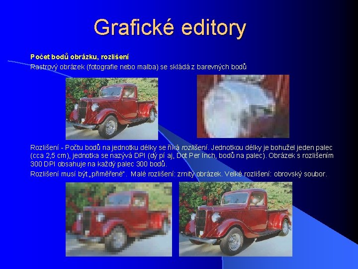 Grafické editory Počet bodů obrázku, rozlišení Rastrový obrázek (fotografie nebo malba) se skládá z