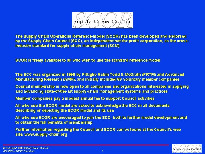 The Supply Chain Operations Reference-model (SCOR) has been developed and endorsed by the Supply-Chain