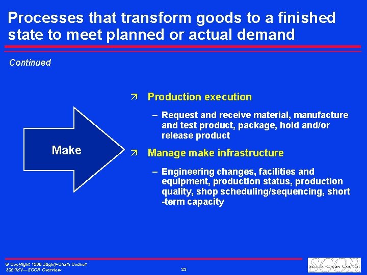 Processes that transform goods to a finished state to meet planned or actual demand