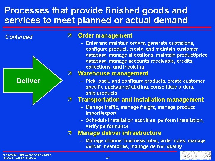 Processes that provide finished goods and services to meet planned or actual demand Continued