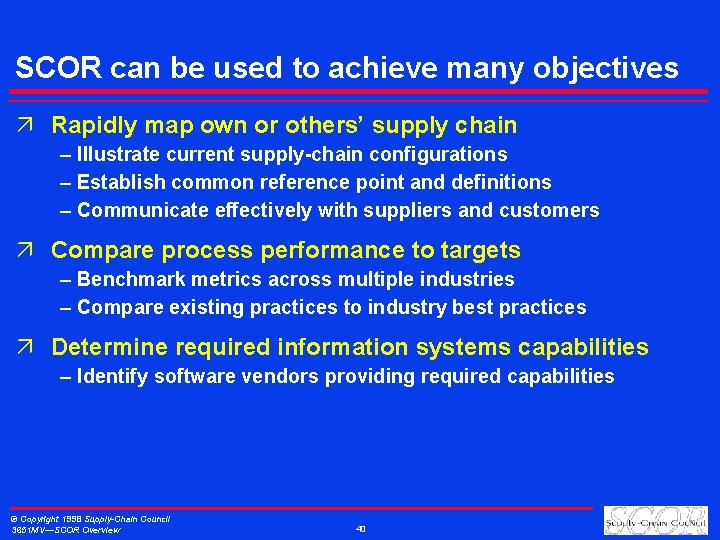 SCOR can be used to achieve many objectives ä Rapidly map own or others’