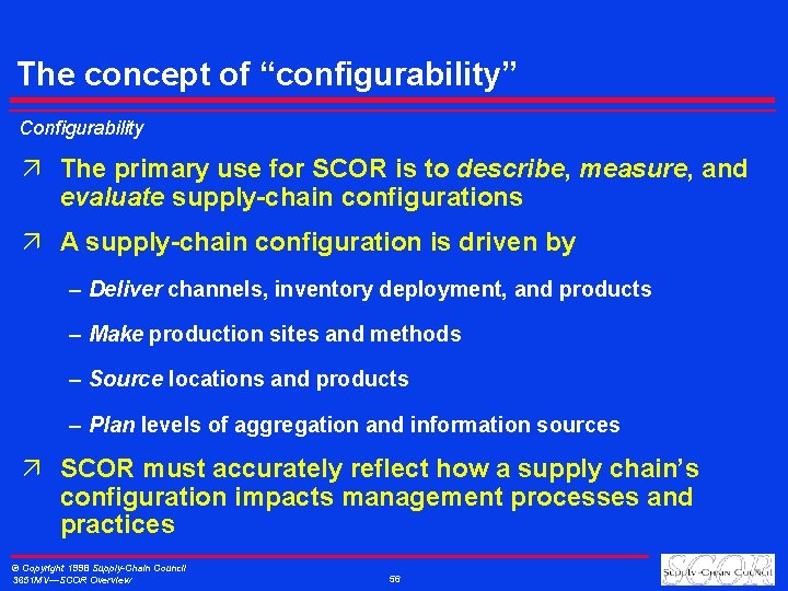 The concept of “configurability” Configurability ä The primary use for SCOR is to describe,