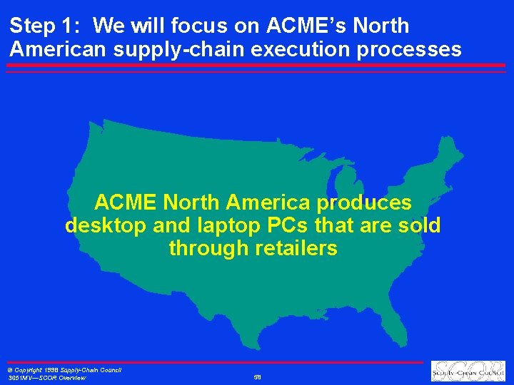Step 1: We will focus on ACME’s North American supply-chain execution processes ACME North