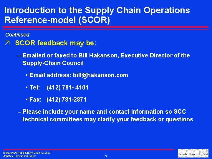 Introduction to the Supply Chain Operations Reference-model (SCOR) Continued ä SCOR feedback may be: