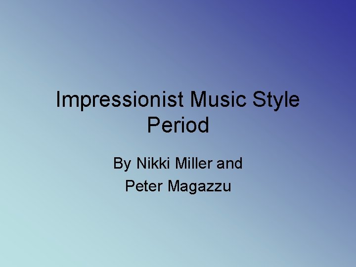 Impressionist Music Style Period By Nikki Miller and Peter Magazzu 