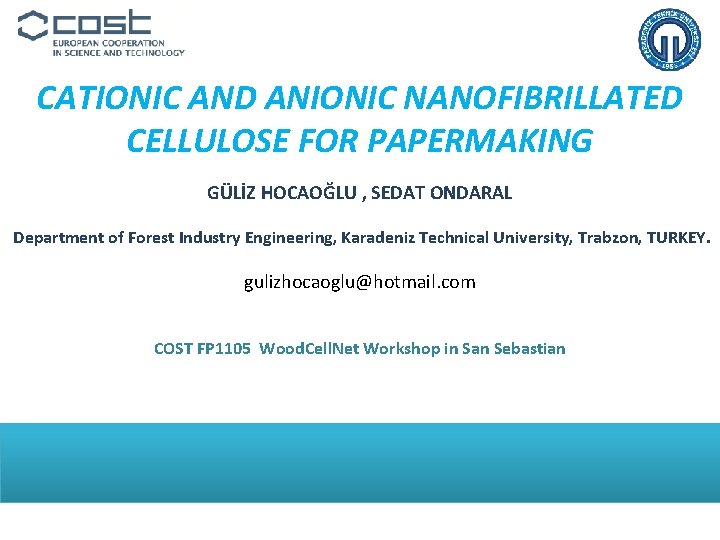 CATIONIC AND ANIONIC NANOFIBRILLATED CELLULOSE FOR PAPERMAKING GÜLİZ HOCAOĞLU , SEDAT ONDARAL Department of