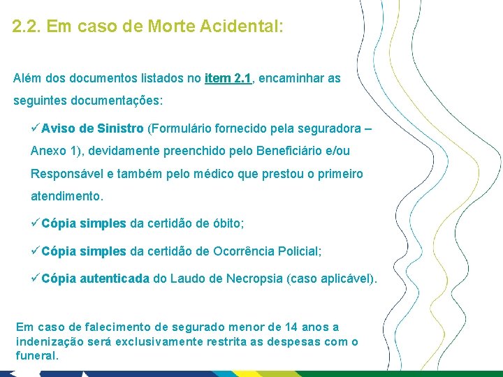 2. 2. Em caso de Morte Acidental: Além dos documentos listados no item 2.